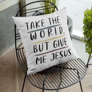 Christian Pillows Take The World But Give Me Jesus Pillow