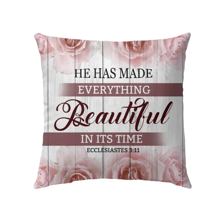 He Has Made Everything Beautiful In Its Time Ecclesiastes 311 Christian Pillow