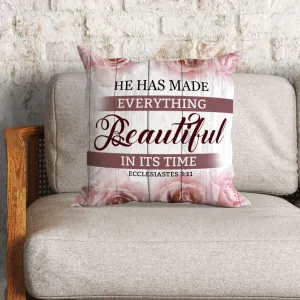 He Has Made Everything Beautiful In Its Time Ecclesiastes 311 Christian Pillow