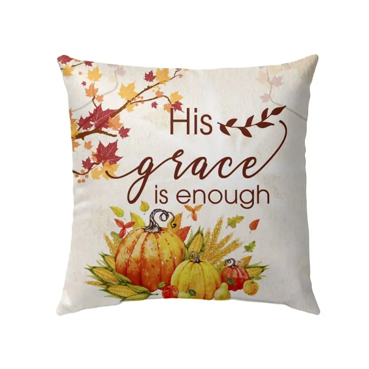 His Grace Is Enough Christian Pillow