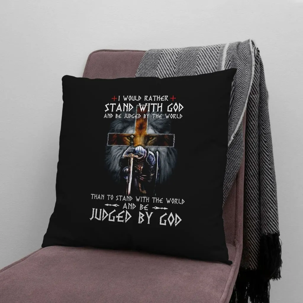 I Would Rather Stand With God Pillow - Christian Pillows